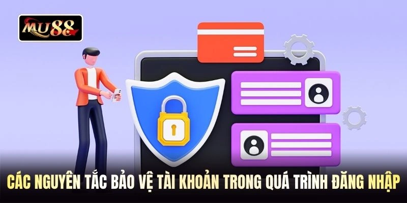 Các nguyên tắc bảo vệ tài khoản trong quá trình đăng nhập
