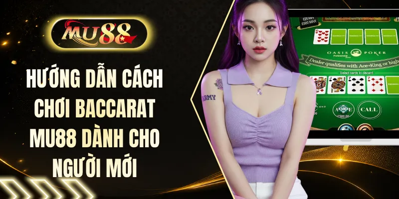 Hướng Dẫn Cách Chơi Baccarat MU88 Dành Cho Người Mới