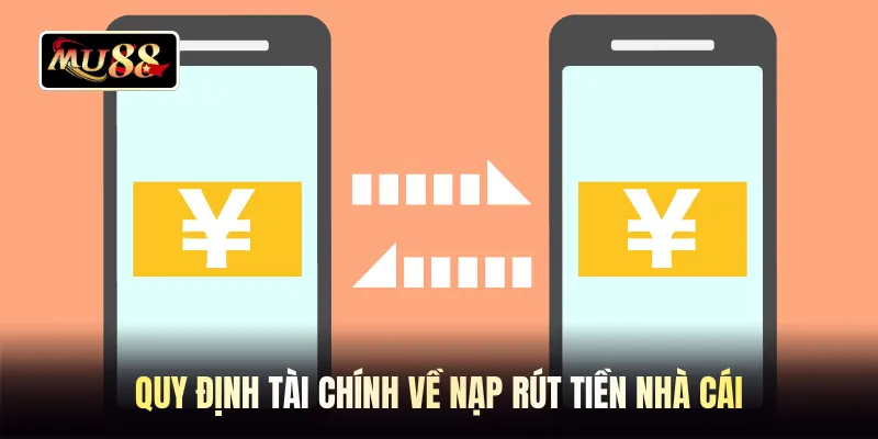 Quy định tài chính về nạp rút tiền nhà cái