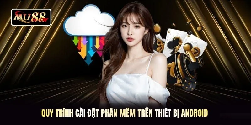Quy trình cài đặt phần mềm trên thiết bị Android