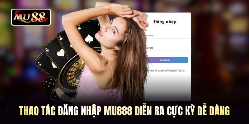 Thao tác đăng nhập MU888 diễn ra cực kỳ dễ dàng