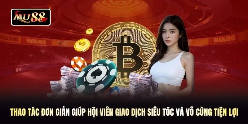 Thao tác đơn giản giúp hội viên giao dịch siêu tốc và vô cùng tiện lợi